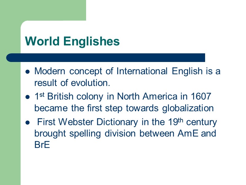 World Englishes Modern concept of International English is a result of evolution. 1st British